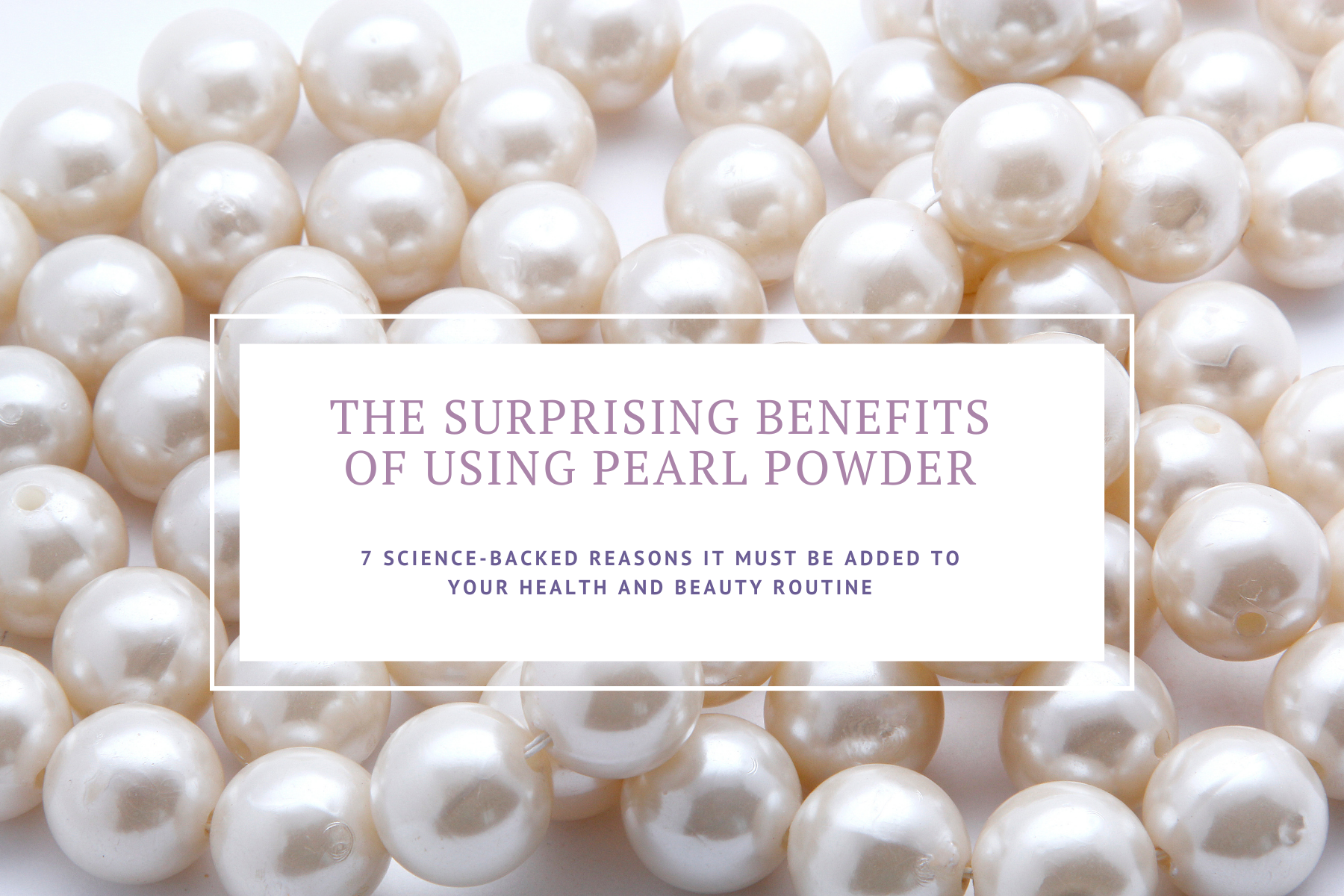 7 science backed reasons pearl powder must be added to your health and beauty routine
