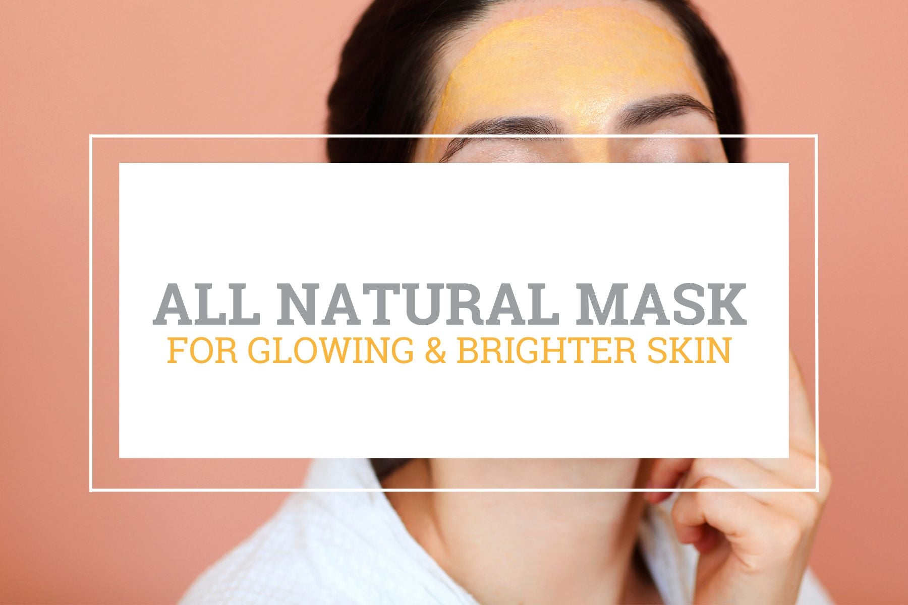 All natural Mask for Glowing & Brighter Skin