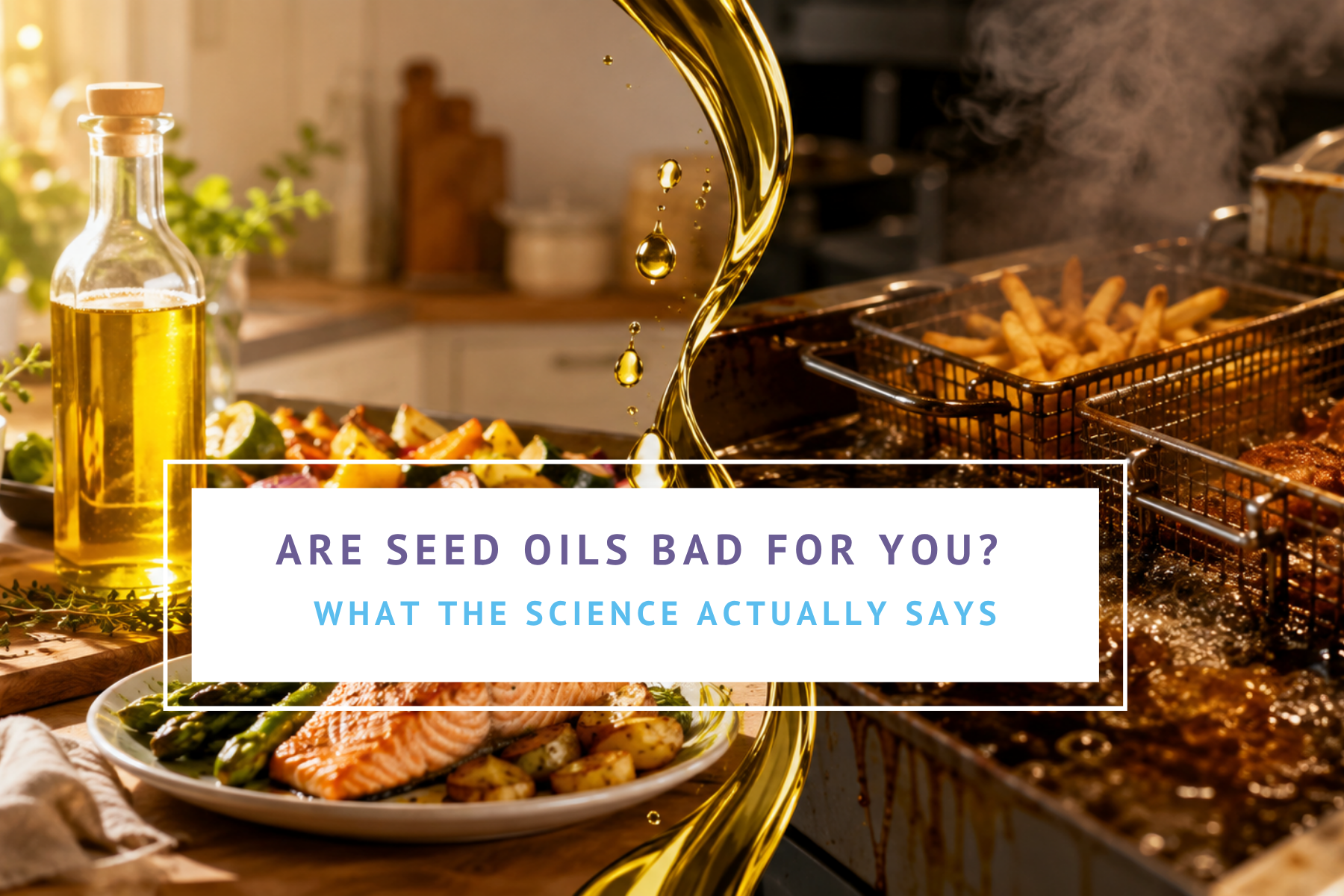 Are seed oils bad for you What the science actually says