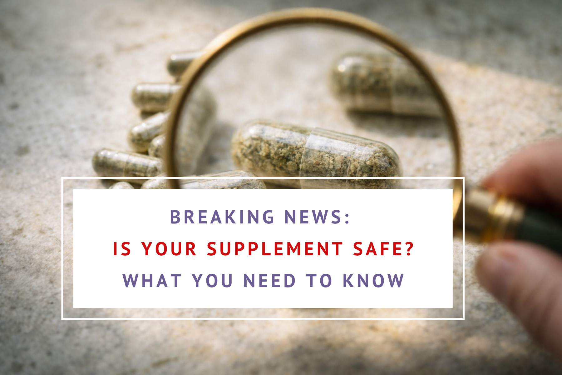 Breaking News: IS your supplement Safe?