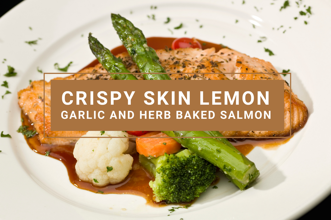 Crispy Skin Lemon, Garlic and Herb baked Salmon