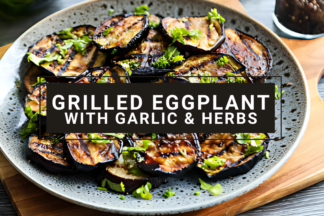 Grilled Eggplant with Garlic & Herbs