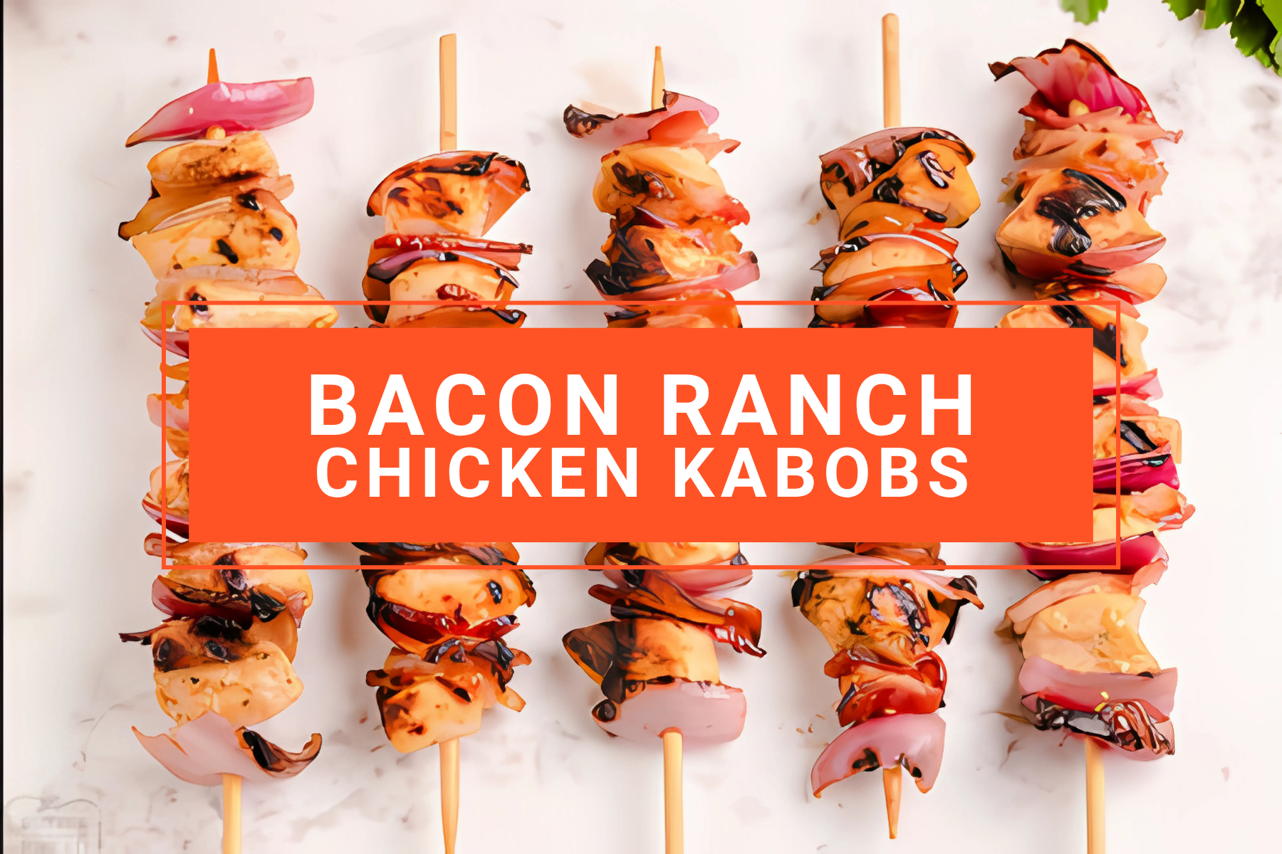 Bacon Ranch Chicken Kabobs