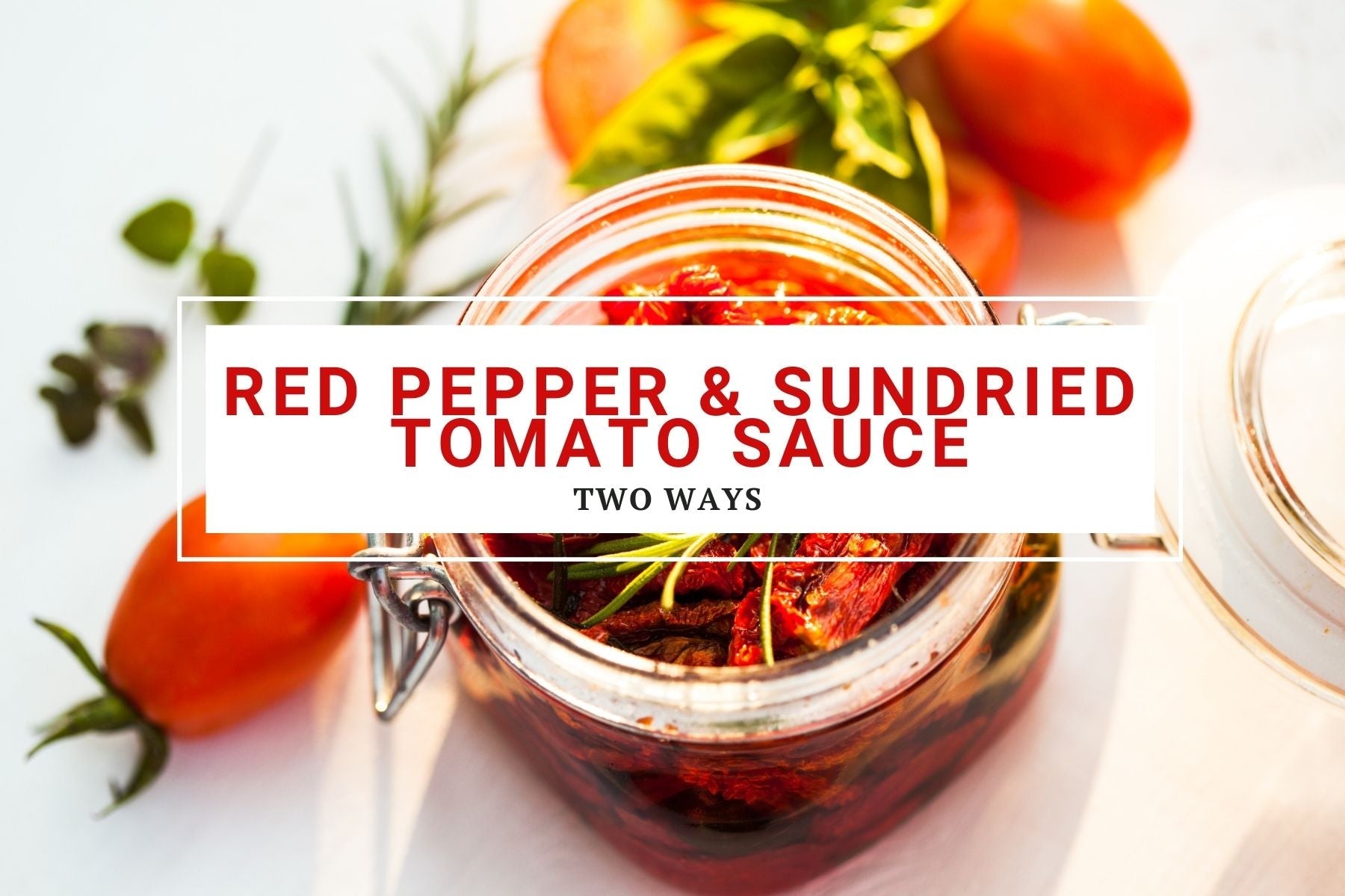 Red Pepper & Sundried Tomato Sauce "2 ways"