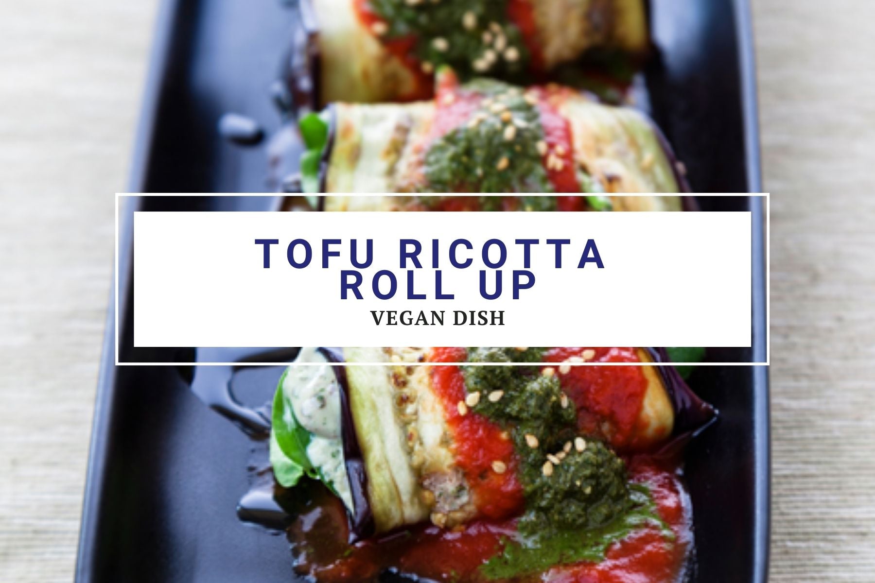 Tofu Ricotta Roll up