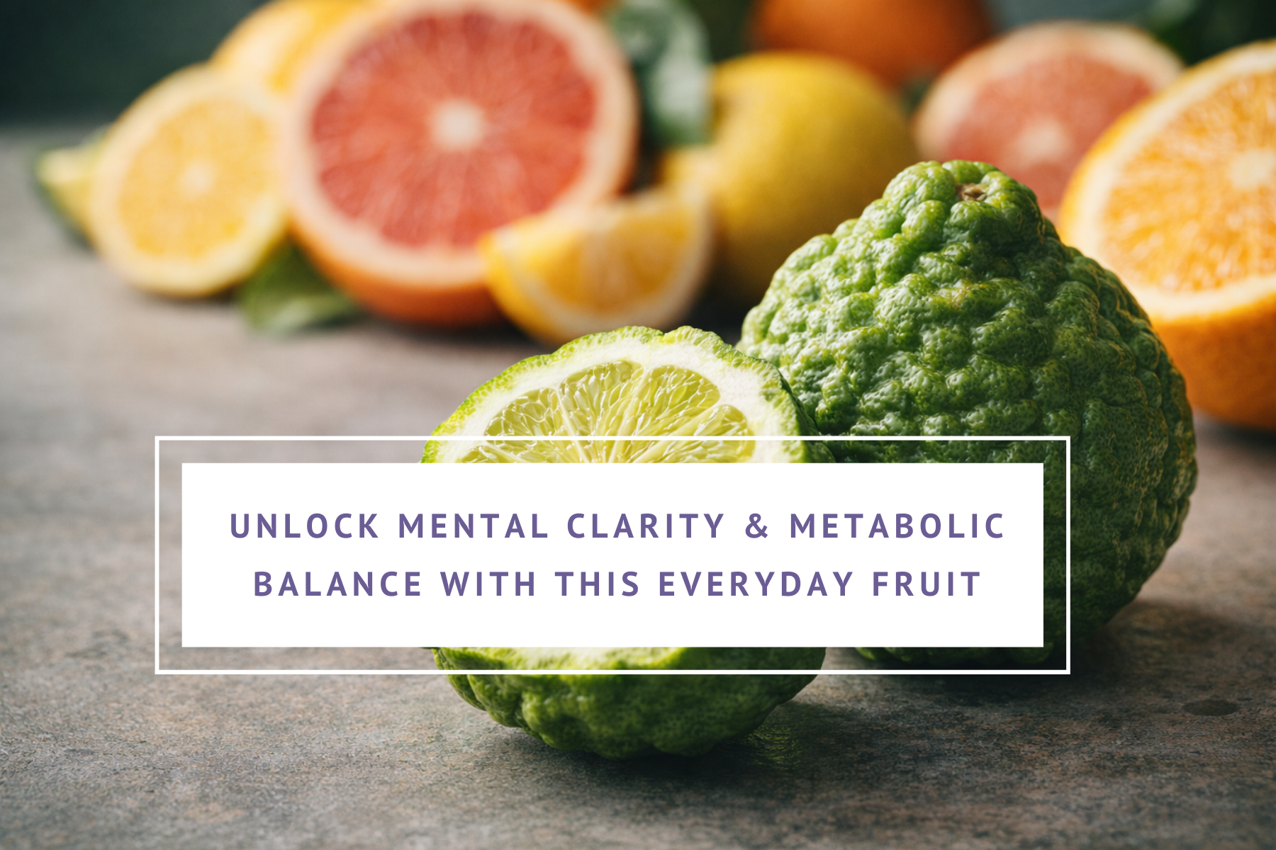 Unlock Mental Clarity & Metabolic Balance with This Everyday Fruit