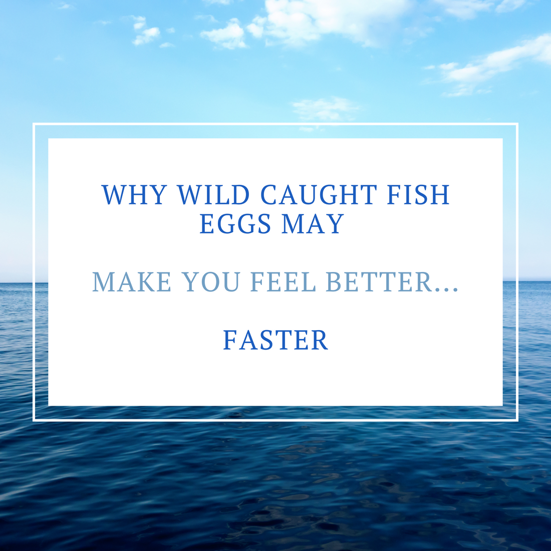 Why Wild Caught Fish Eggs May Make You Feel Better—Faster