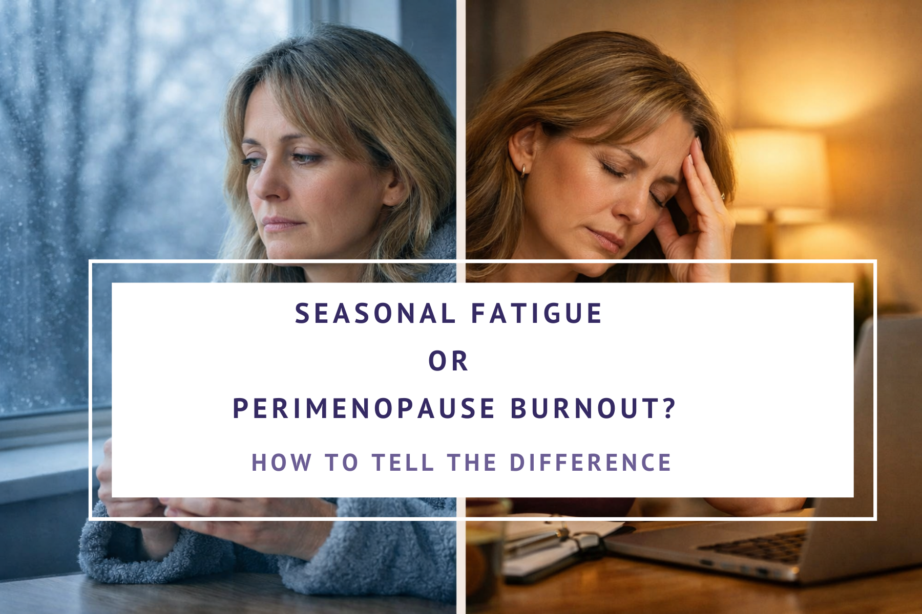 seasonal fatigue or perimenopause burnout how to tell the difference