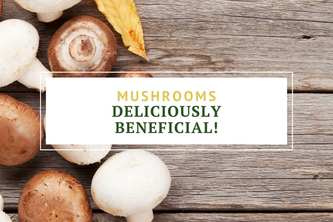 Mushrooms are deliciously beneficial! 