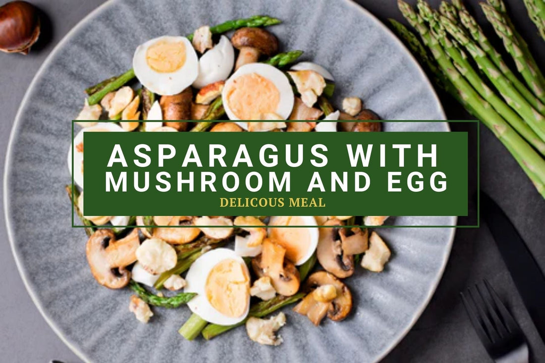 Asparagus with Mushroom and Egg