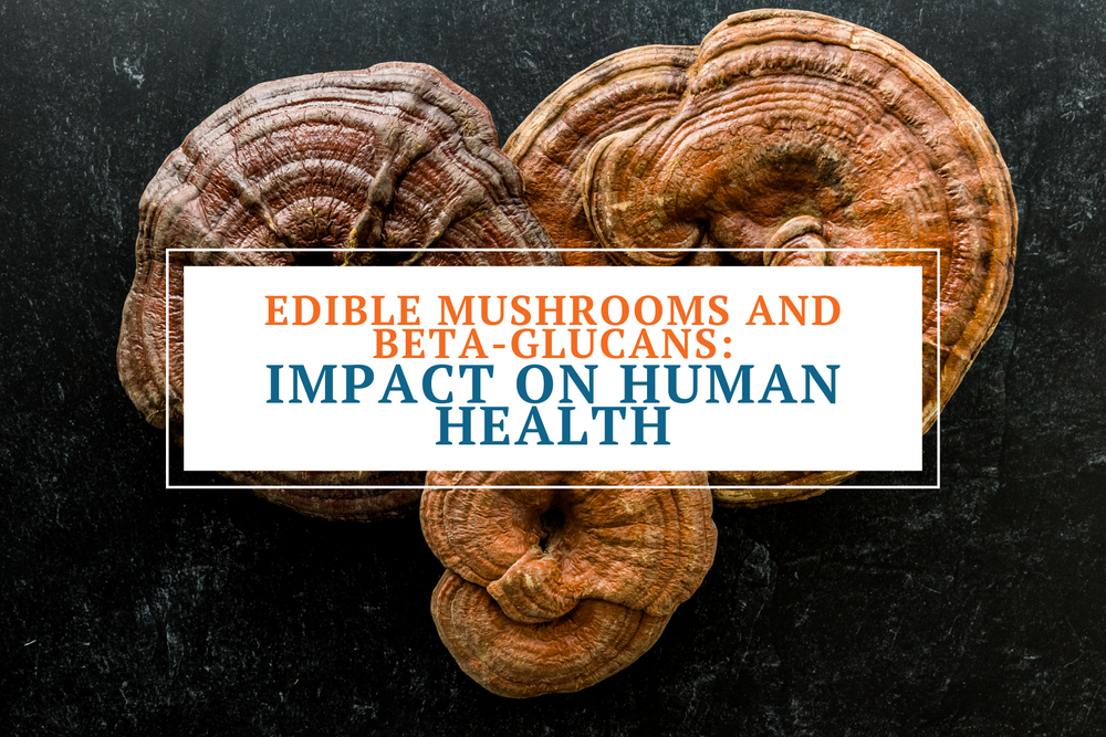 Edible Mushrooms and Beta-Glucans: Impact on Human Health