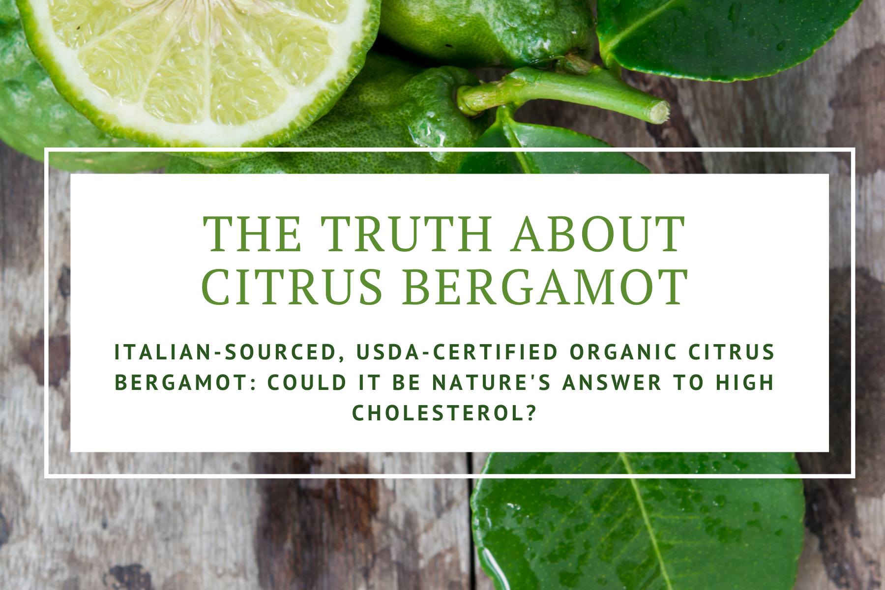 Italian Sourced, USDA Certified Organic Citrus Bergamot Could it Be Nature's Answer to High Cholesterol