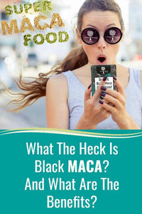 What The Heck Is Black Maca