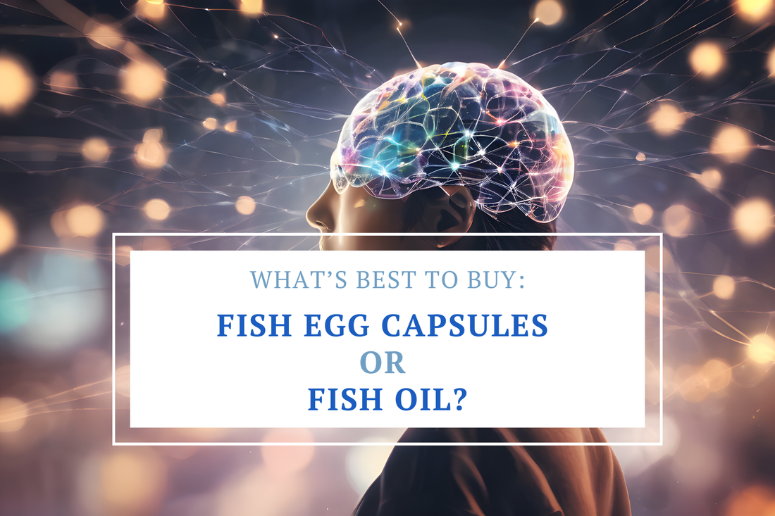 What's best to buy fish egg capsules or fish oil