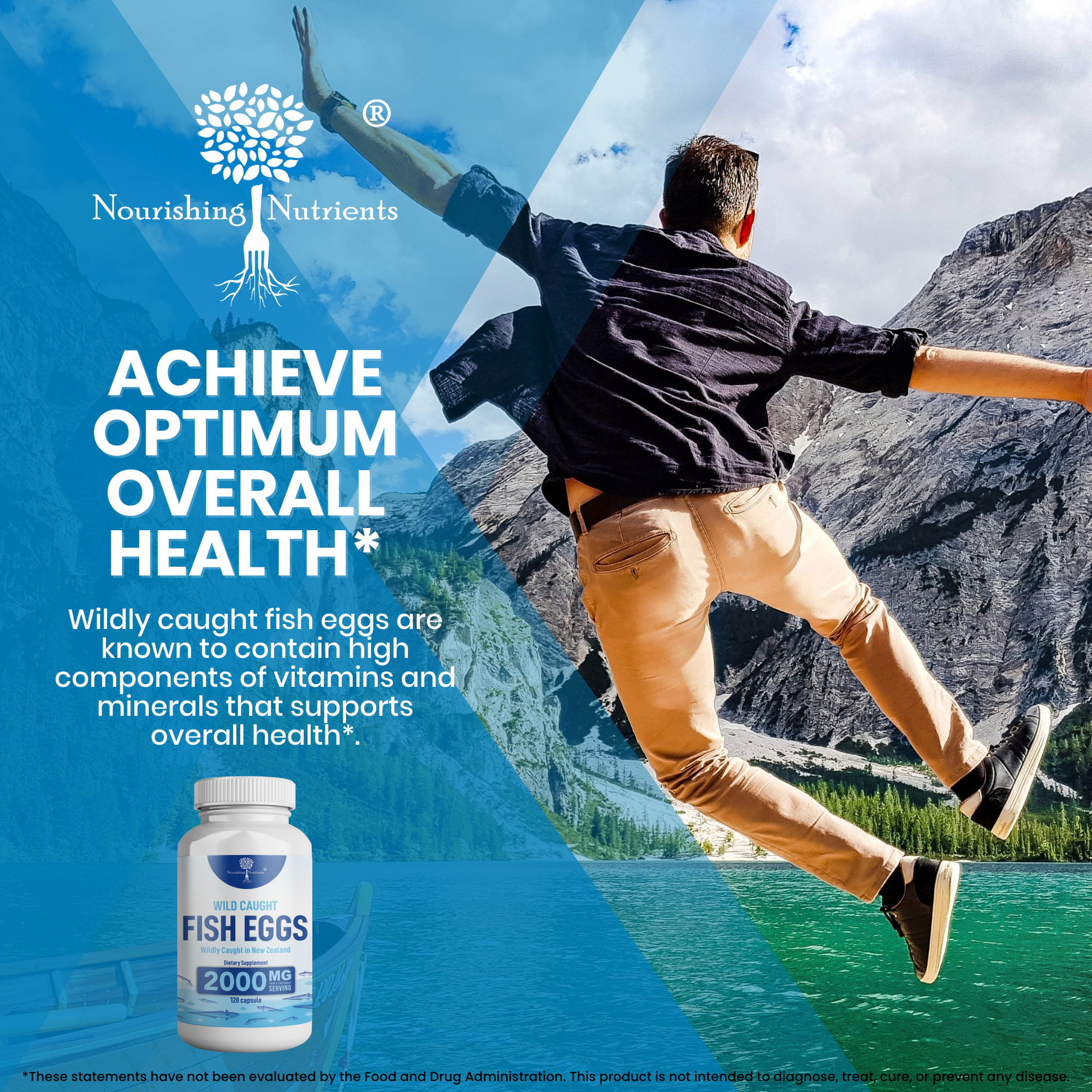 Nourishing Nutrients Wild Caught Fish Eggs supplement graphic promotes overall health support with a man jumping beside a mountain lake. The image features a 2000 mg fish eggs supplement bottle and text highlighting vitamins and minerals from wildly caught fish eggs.
wild caught fish eggs, fish eggs supplement, Nourishing Nutrients fish eggs, 2000 mg fish eggs, overall health supplement, vitamins and minerals supplement, New Zealand fish eggs, wild caught marine supplement, fish eggs capsules, dietary suppl